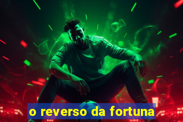 o reverso da fortuna